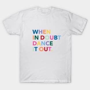 When in doubt dance it out T-Shirt